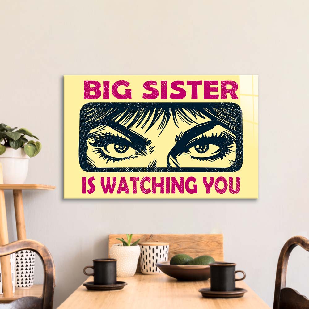 Big Sister Is Watching You Glass Wall Art