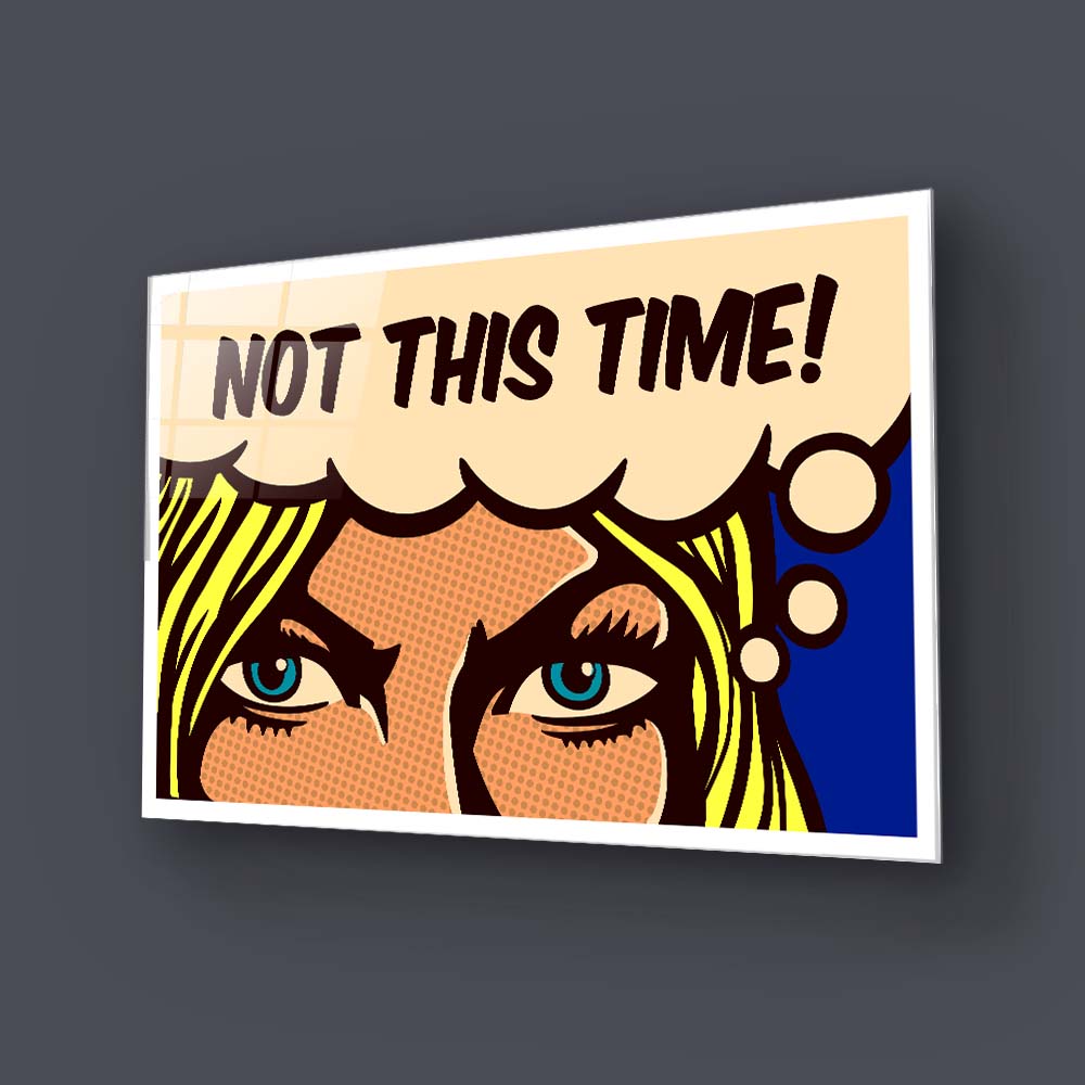 Not This Time! Glass Wall Art