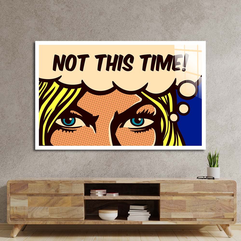 Not This Time! Glass Wall Art