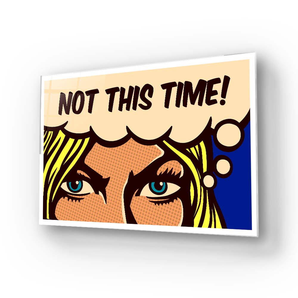 Not This Time! Glass Wall Art