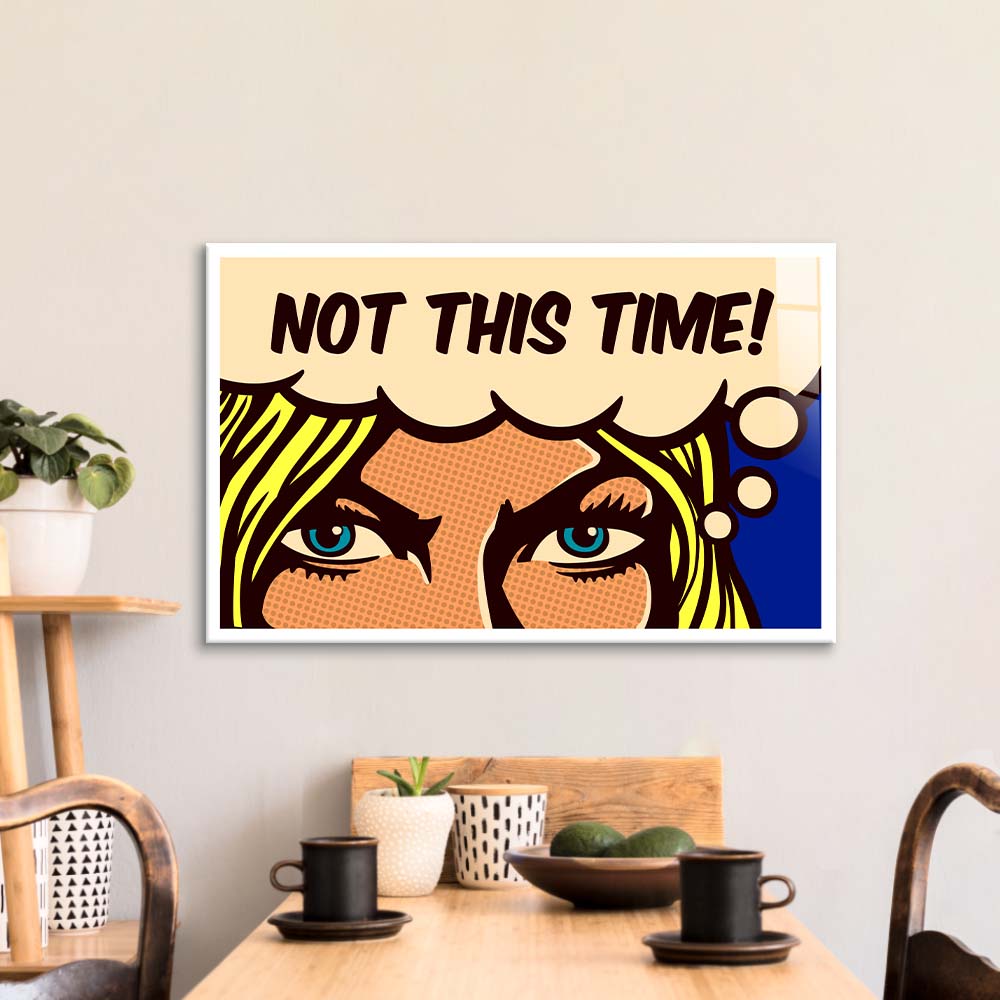 Not This Time! Glass Wall Art