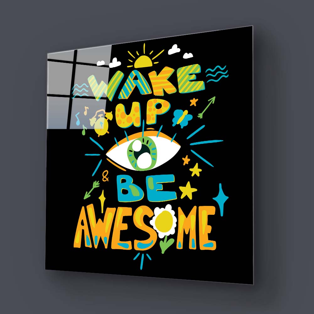 Wake up and Be Awesome Glass Wall Art